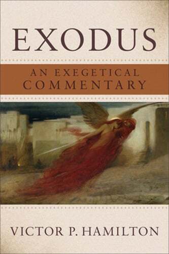Exodus: An Exegetical Commentary by Victor P Hamilton: New