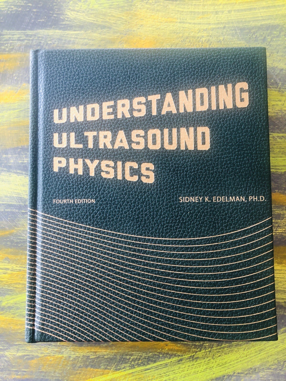 Understanding Ultrasound Physics. S.K.Edelman PhD, Fourth Edition, Brand New