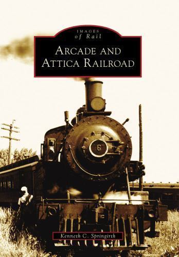 Arcade and Attica Railroad; Im- 0738572055, paperback, Kenneth C Springirth, new
