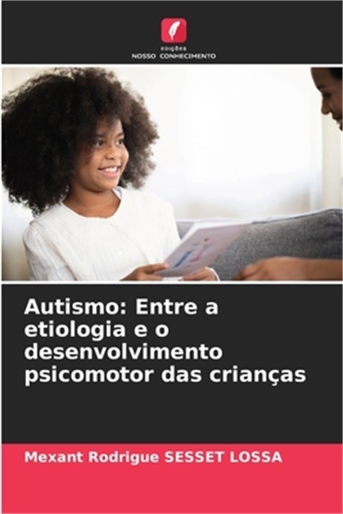 Autismo: Entre a etiologia e o desenvolvimento psicomotor das crian�as (Paperbac