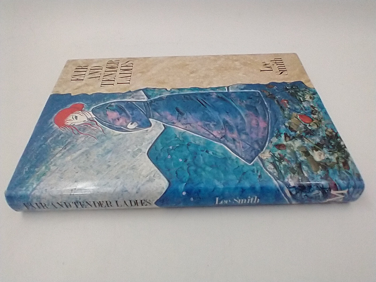 Fair and Tender Ladies by Lee Smith. First UK Edition. 1989, Hardbound.