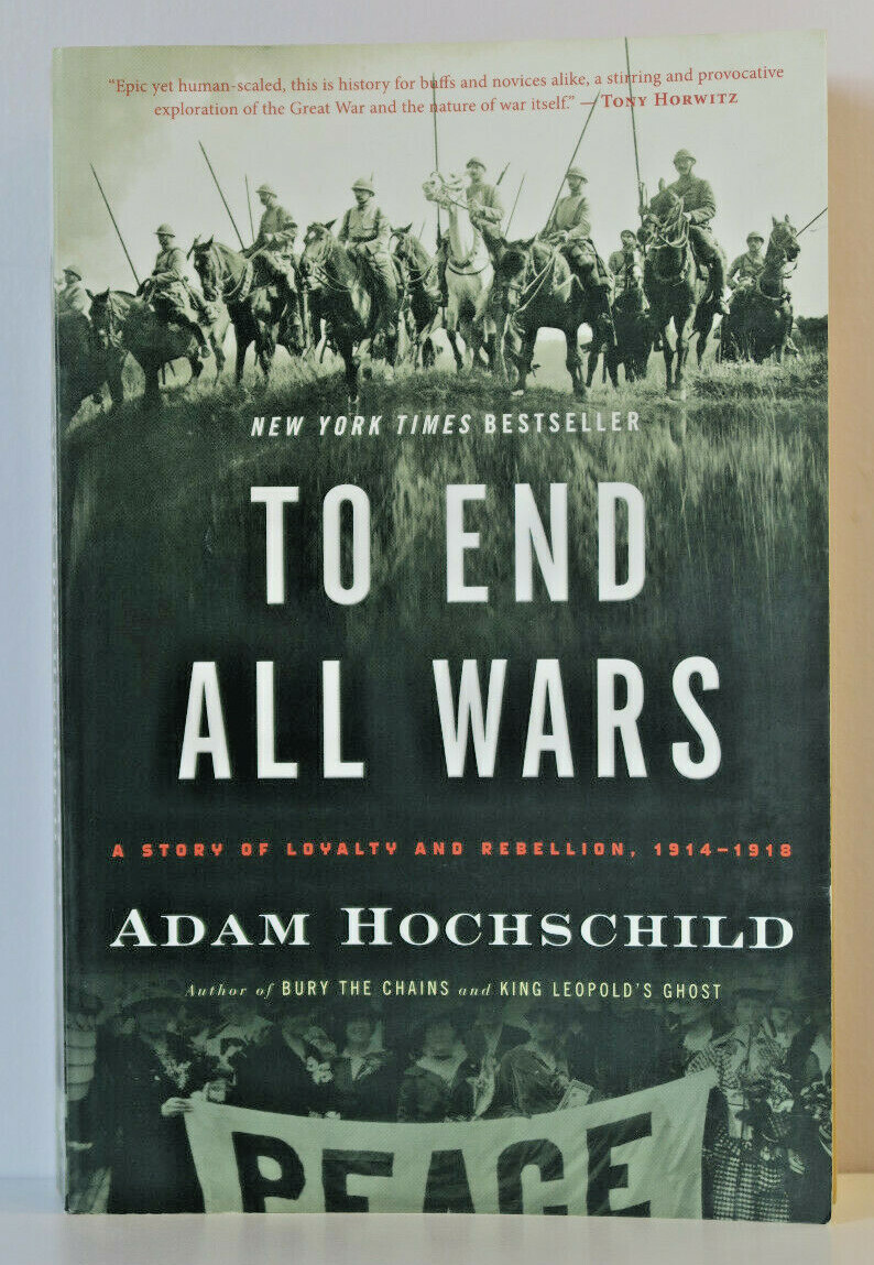 To End all Wars-A Story of Loyalty and Rebellion 1914-1918 by Adam Hochschild