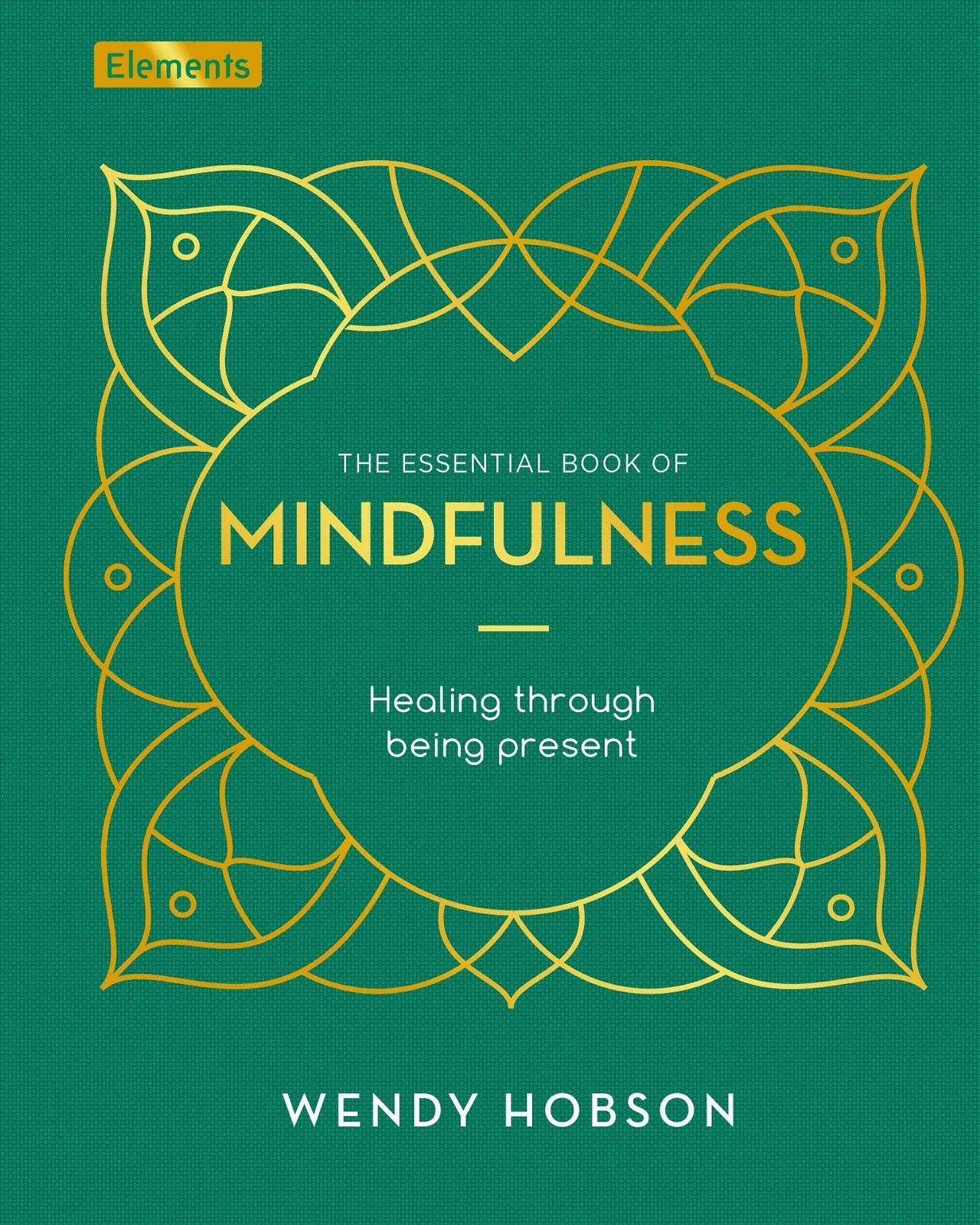 The Essential Book of Mindfulness: Healing Through Being Present (Elements)