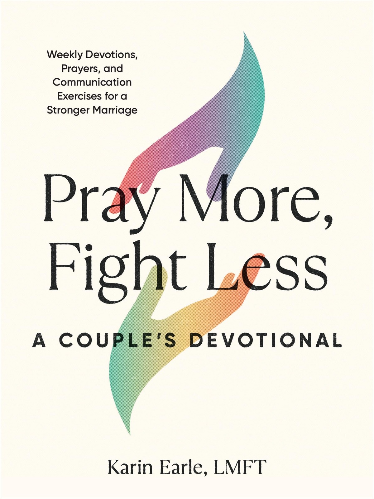 Pray More, Fight Less: A Couple’s Devotional: Weekly Devotions, Prayers, and…