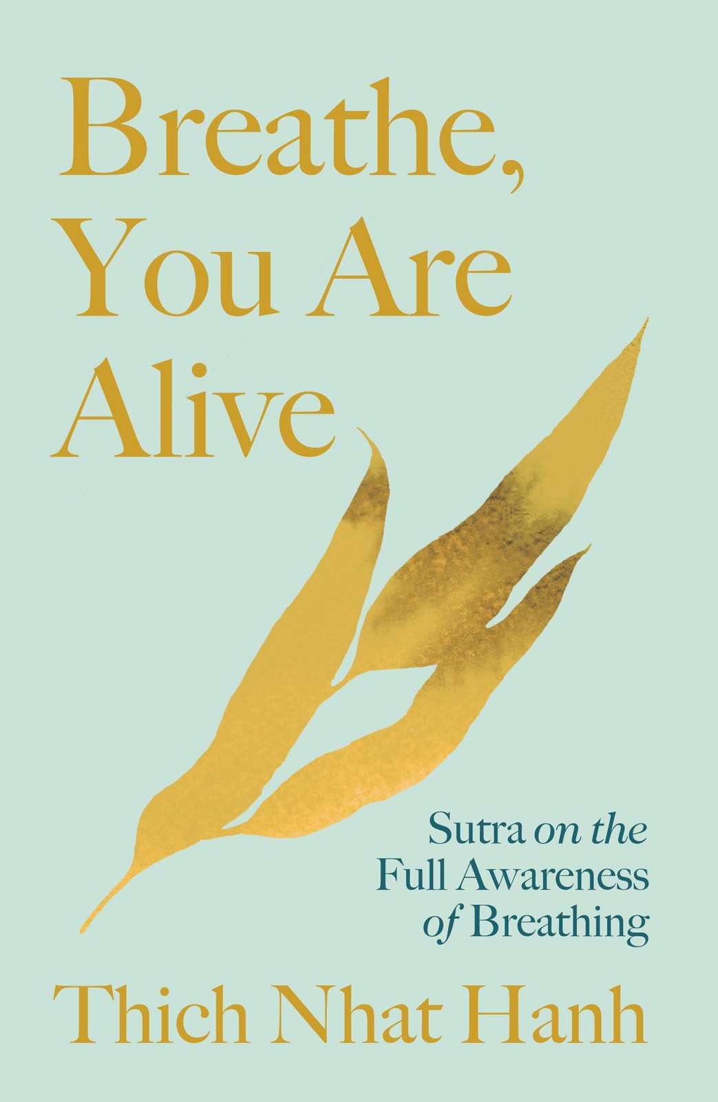 Breathe, You Are Alive!: Sutra on the Full Awareness of Breathing
