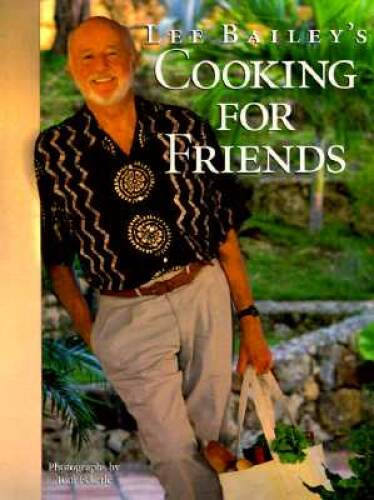 Lee Bailey’s Cooking For Friends: Good Simple Food for Entertaining Frien – GOOD