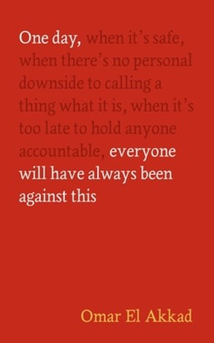 One Day, Everyone Will Have Always Been Against This by Omar El Akkad: Used