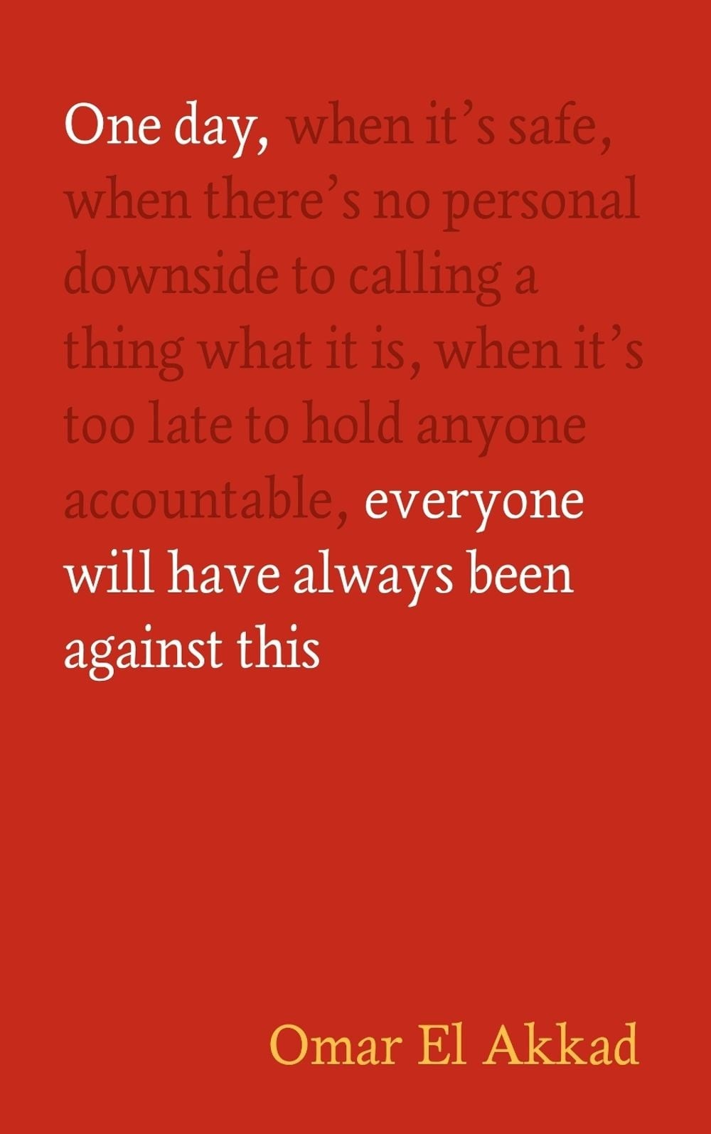 One Day, Everyone Will Have Always Been Against This by Omar El Akkad Hardcover