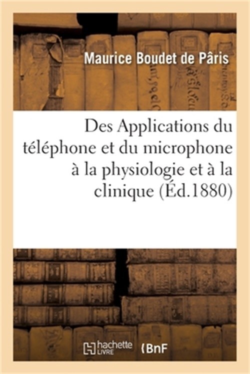 Des Applications du t�l�phone et du microphone � la physiologie et � la clinique