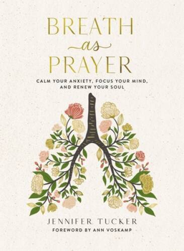 Breath as Prayer: Calm Your Anxiety, Focus Your Mind, and Ren – VERY GOOD