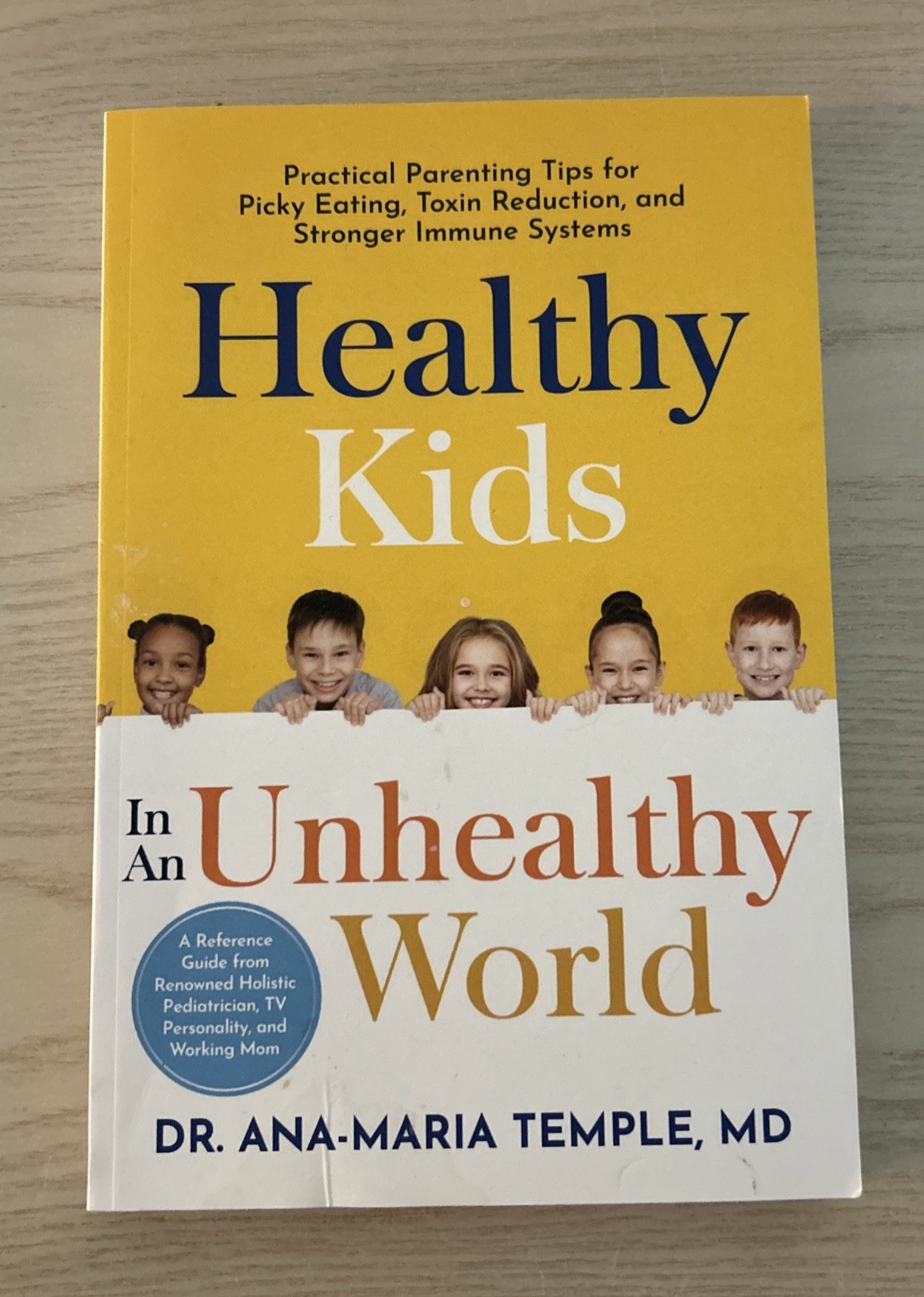 HEALTHY KIDS IN AN UNHEALTHY WORLD: PRACTICAL PARENTING By Temple Ana-maria Md
