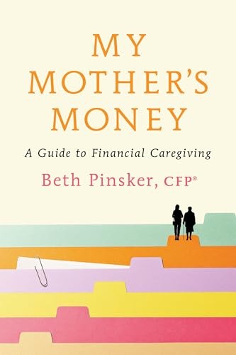 My Mother’s Money: A Guide to Financial Caregiving by Pinsker CFP�