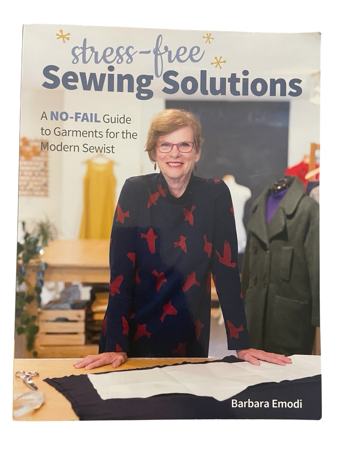 Stress-Free Sewing Solutions : A No-Fail Guide to Garments for the Modern Sewist