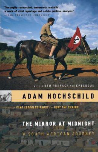 The Mirror At Midnight: A South African Journey by Hochschild, Adam