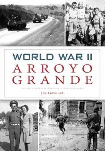 World War II Arroyo Grande (Military) – Paperback By Gregory, Jim – GOOD