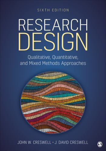 Research Design: Qualitative, Quantitative, and Mixed Methods Approaches: New