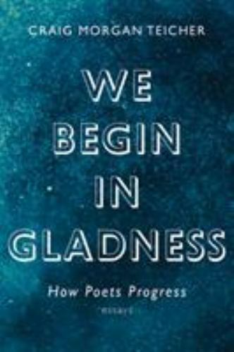 We Begin in Gladness: How Poets Progress by