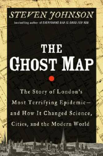 The Ghost Map: The Story of London’s Most Terrifying Epidemic and How It – GOOD