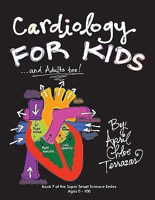 Cardiology for Kids …and Adults Too!… 9781941775011 by Terrazas, April Chloe