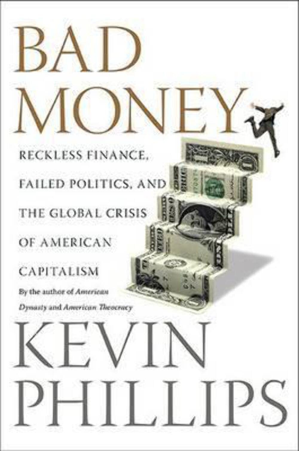 Bad Money: Reckless Finance, Failed Politics, and the Global Crisis of Ameri…