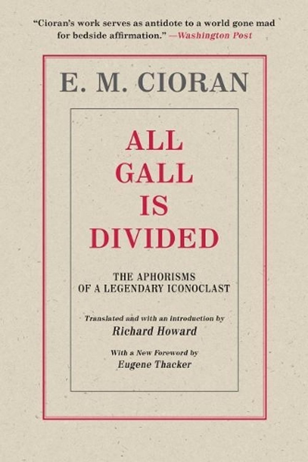 All Gall Is Divided: The Aphorisms of a Legendary Iconoclast by E.M. Cioran (Eng