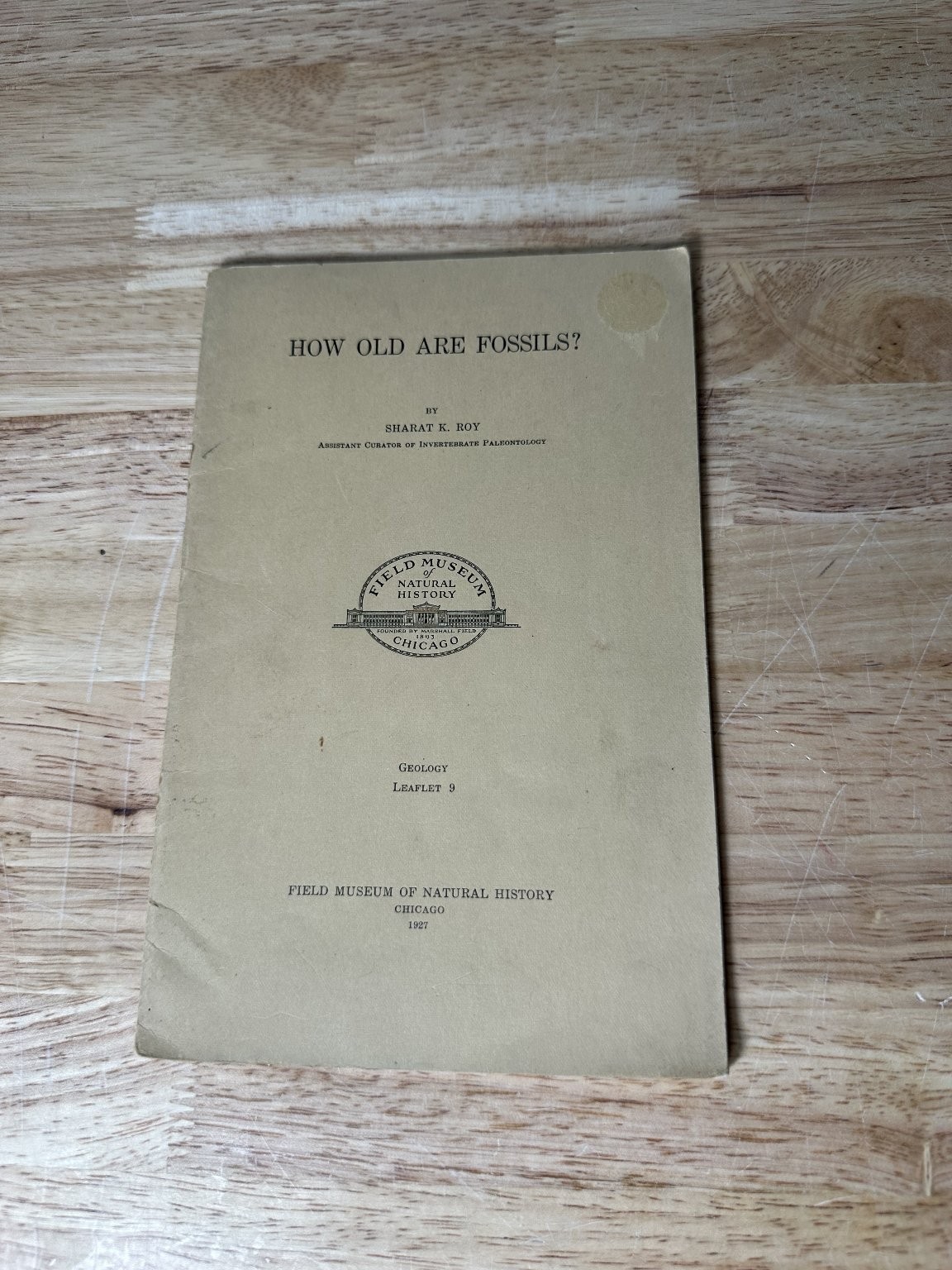How Old Are Fossils? Sharat K. Roy 1921 Geology Leaflet 9 Field Museum Natural